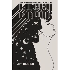 The Passion and Faith of the Lucky Frank -- Jp Allen